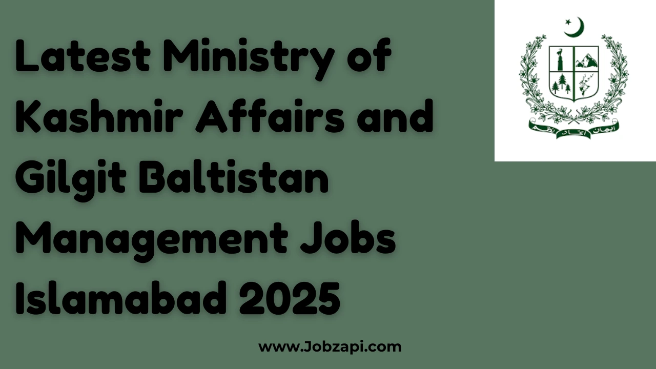 Latest Ministry of Kashmir Affairs and Gilgit Baltistan Management Jobs Islamabad 2025