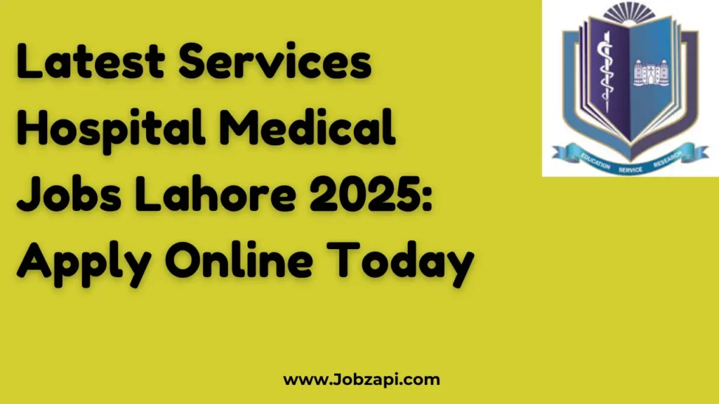 Latest Services Hospital Medical Jobs Lahore 2025: Apply Online Today