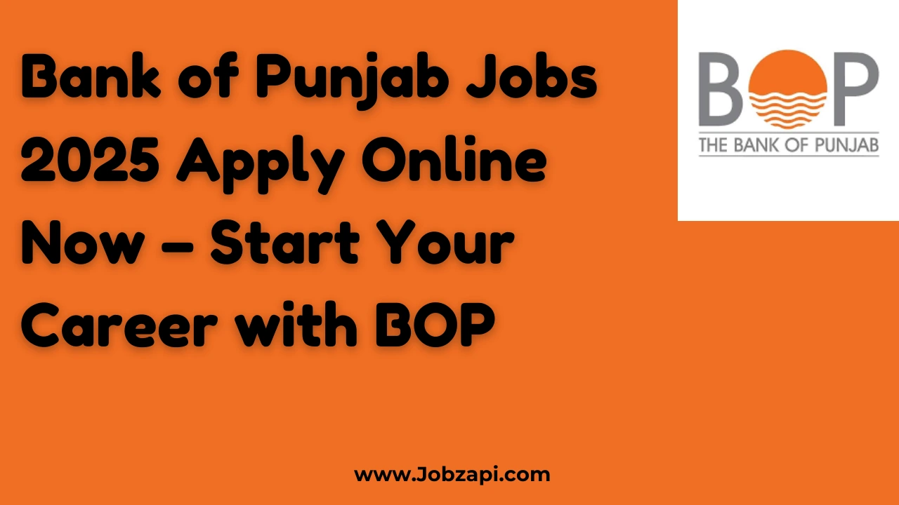 Bank of Punjab Jobs 2025 Apply Online Now – Start Your Career with BOP